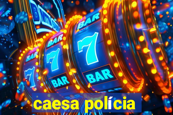 caesa polícia