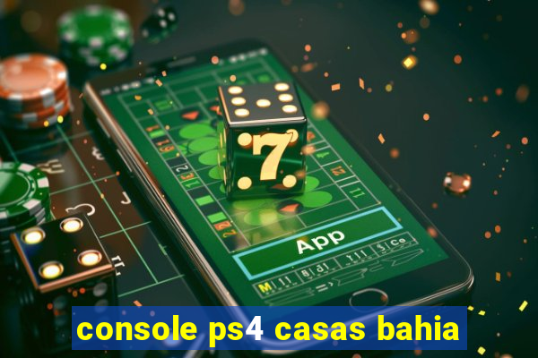 console ps4 casas bahia