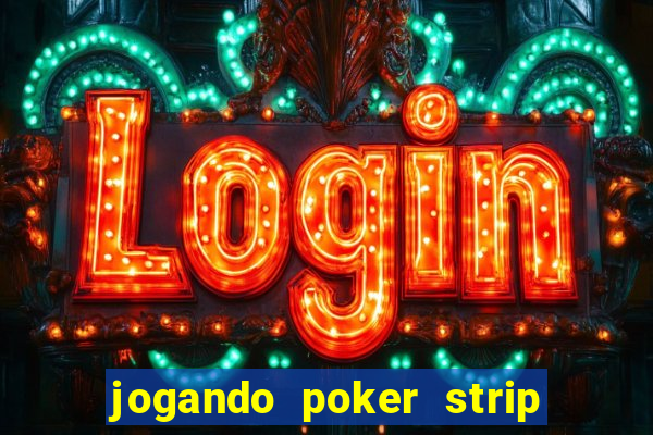 jogando poker strip com a mae