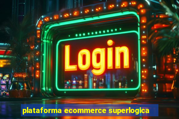 plataforma ecommerce superlogica