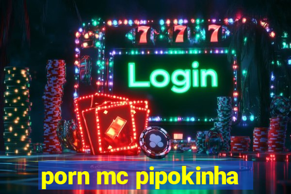 porn mc pipokinha