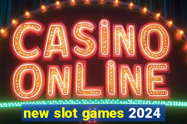 new slot games 2024