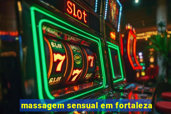 massagem sensual em fortaleza