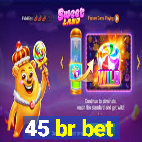 45 br bet