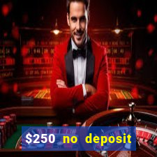 $250 no deposit bonus casino