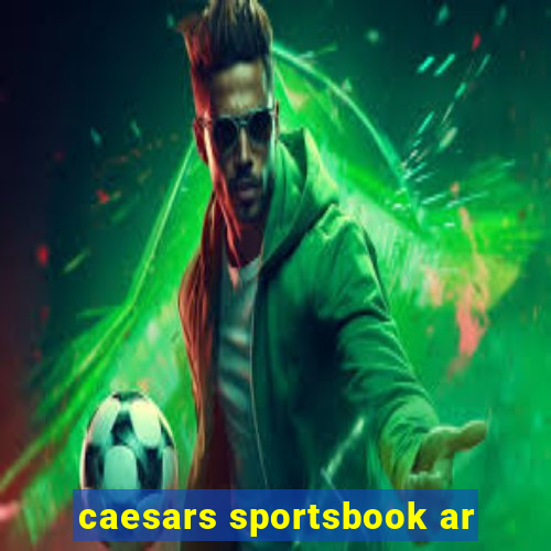 caesars sportsbook ar