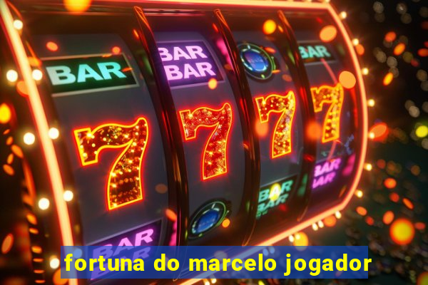 fortuna do marcelo jogador