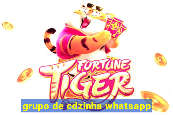 grupo de cdzinha whatsapp