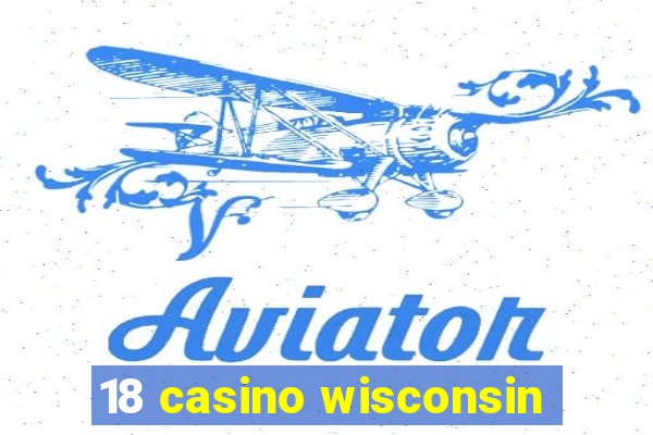 18 casino wisconsin