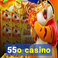 55o casino