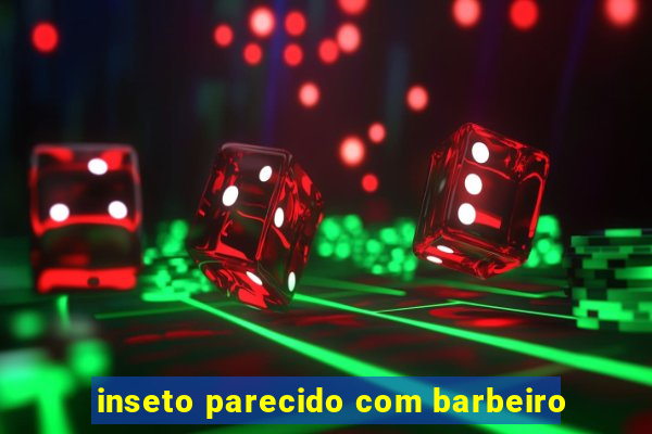 inseto parecido com barbeiro