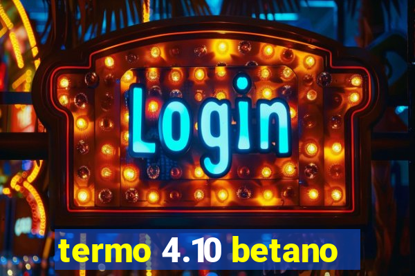 termo 4.10 betano