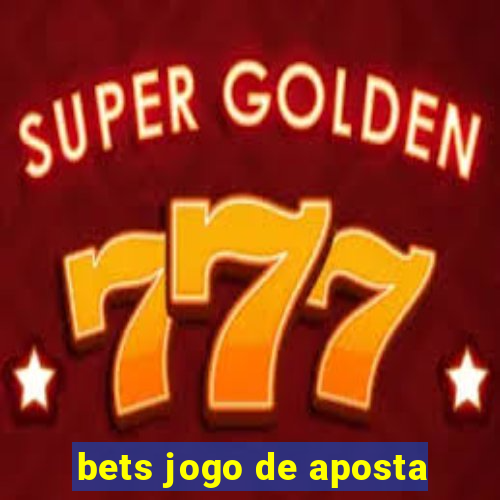 bets jogo de aposta