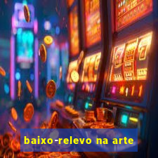 baixo-relevo na arte