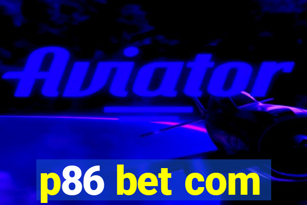 p86 bet com