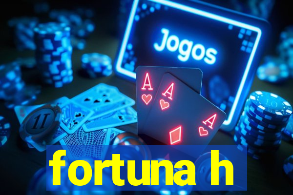 fortuna h