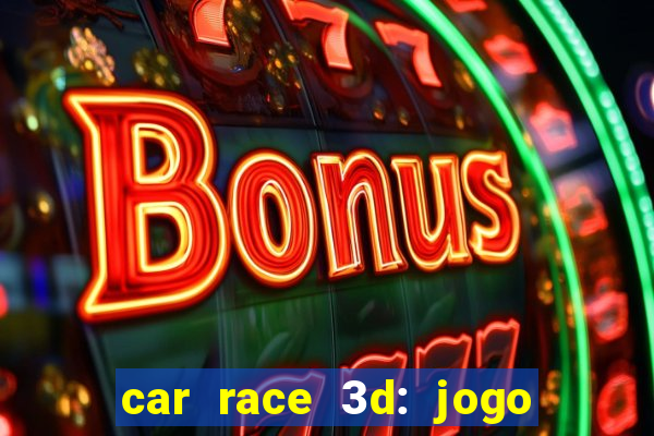 car race 3d: jogo de carros