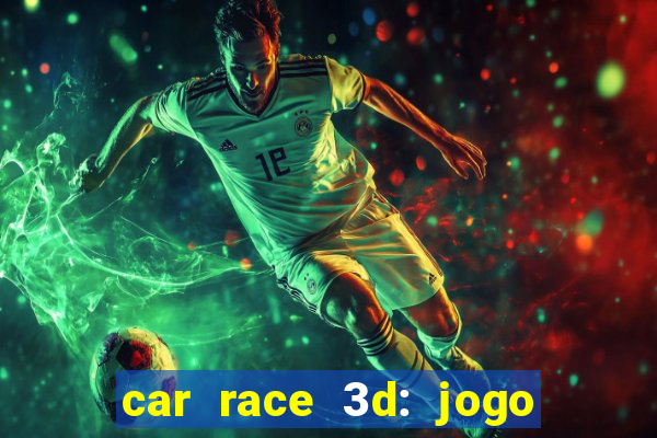 car race 3d: jogo de carros