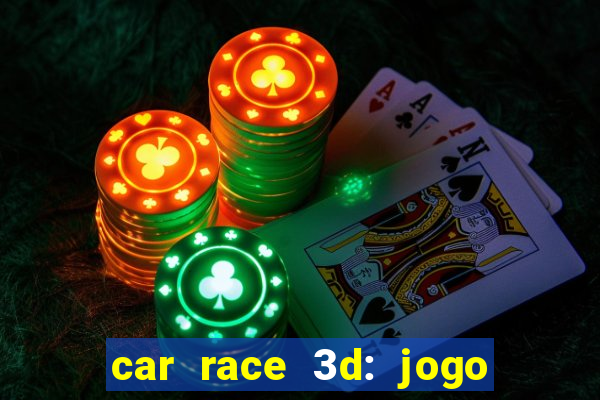 car race 3d: jogo de carros