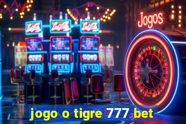 jogo o tigre 777 bet