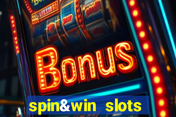 spin&win slots casino games