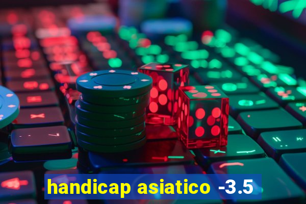 handicap asiatico -3.5