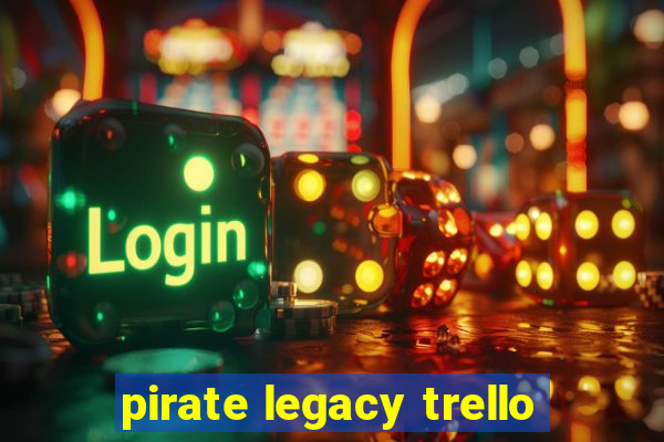 pirate legacy trello