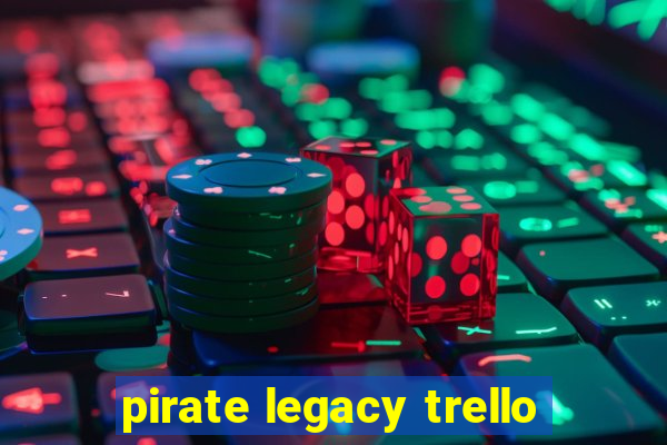 pirate legacy trello