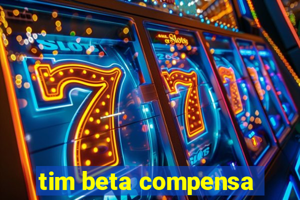 tim beta compensa