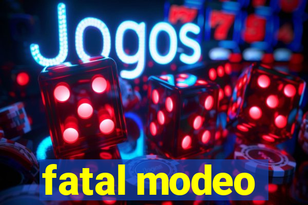 fatal modeo