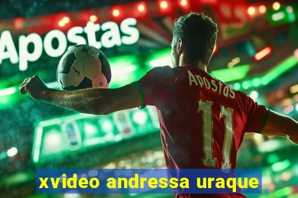 xvideo andressa uraque