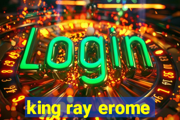 king ray erome