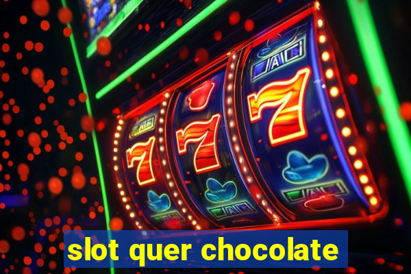 slot quer chocolate