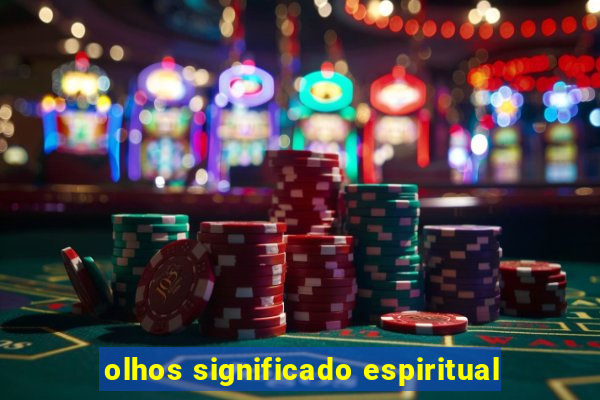 olhos significado espiritual