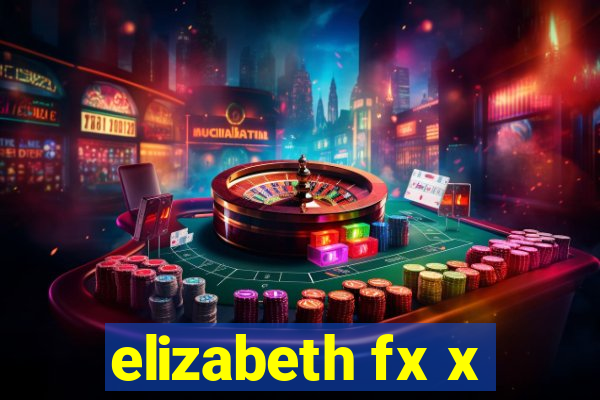 elizabeth fx x