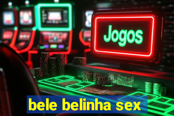 bele belinha sex