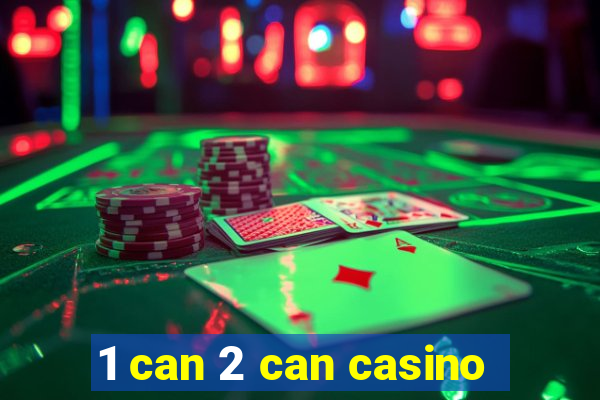 1 can 2 can casino