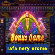 rafa nery erome