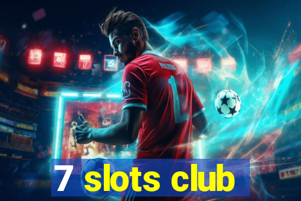 7 slots club