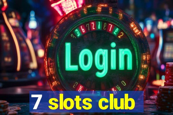 7 slots club