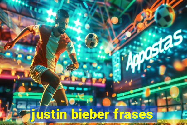 justin bieber frases