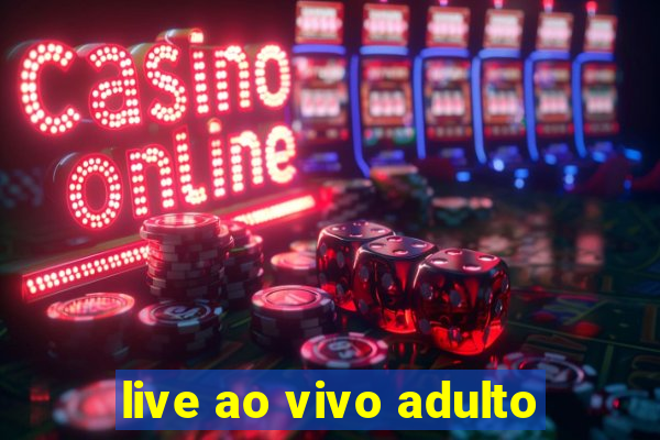 live ao vivo adulto