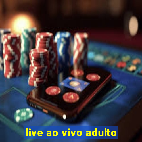 live ao vivo adulto