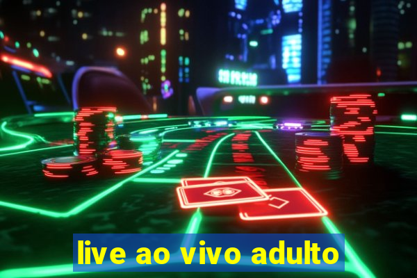 live ao vivo adulto