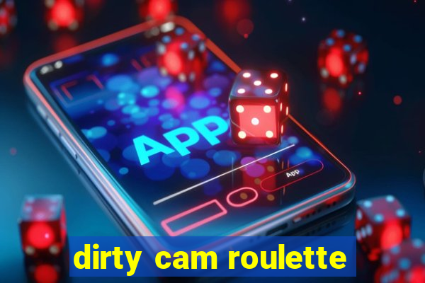 dirty cam roulette