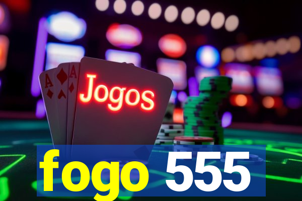 fogo 555