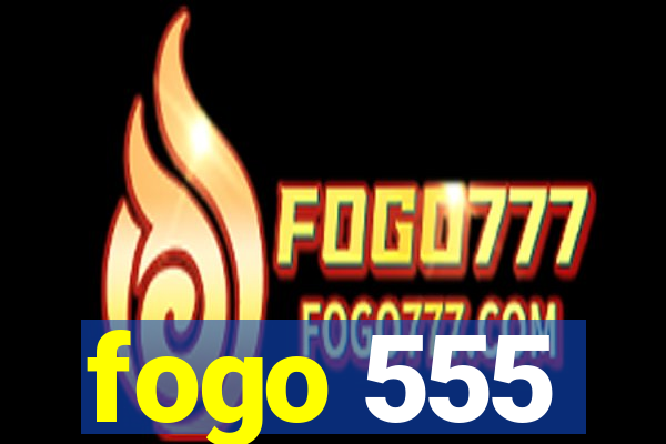 fogo 555