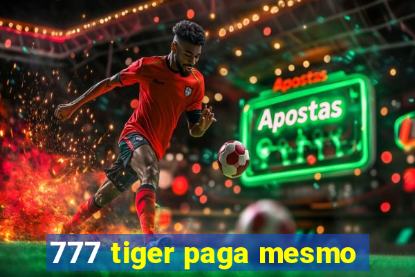 777 tiger paga mesmo