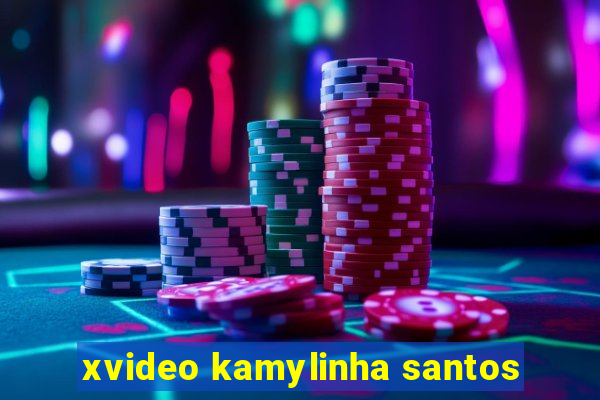 xvideo kamylinha santos