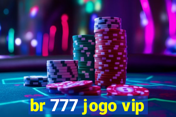 br 777 jogo vip